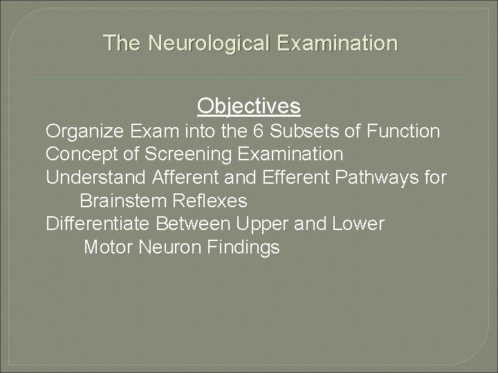 The Neurological Examination Objectives Organize Exam into the 6 Subsets of Function Concept of