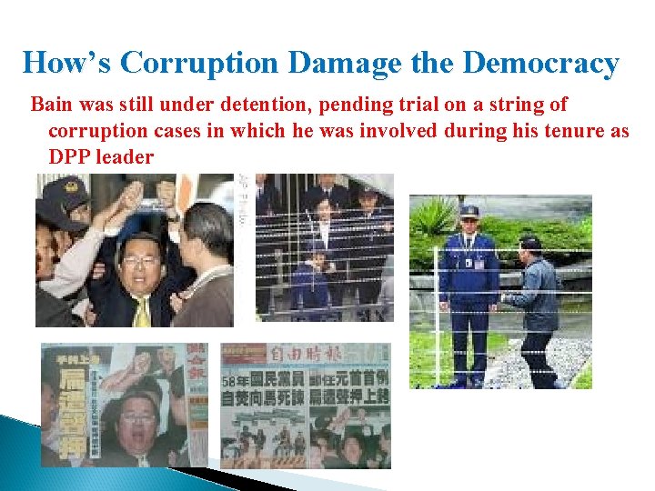 How’s Corruption Damage the Democracy Bain was still under detention, pending trial on a