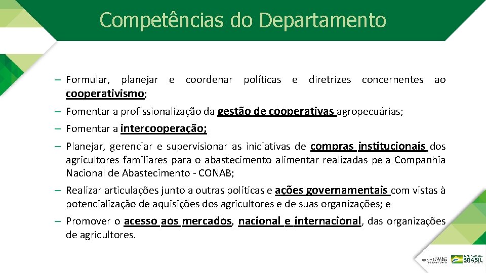 Competências do Departamento – Formular, planejar e coordenar políticas e diretrizes concernentes ao cooperativismo;