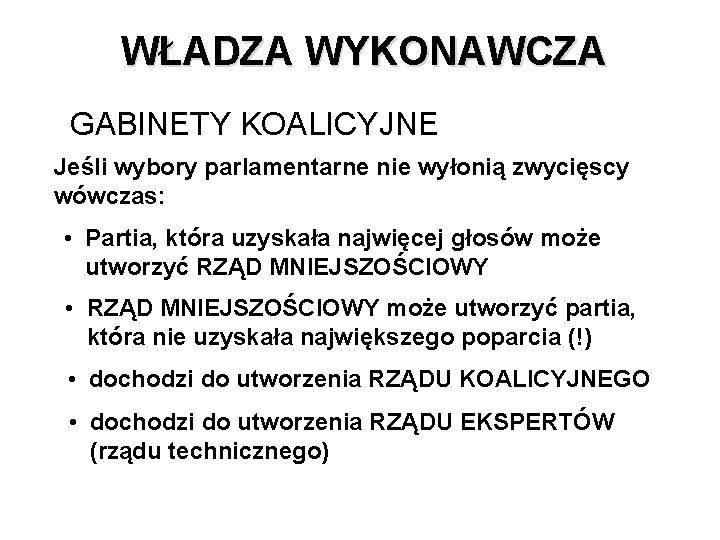 WŁADZA WYKONAWCZA GABINETY KOALICYJNE Jeśli wybory parlamentarne nie wyłonią zwycięscy wówczas: • Partia, która