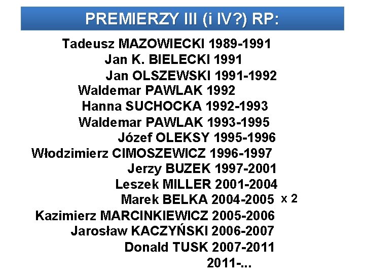 PREMIERZY III (i IV? ) RP: Tadeusz MAZOWIECKI 1989 -1991 Jan K. BIELECKI 1991 PREMIERZY III (i IV? ) RP: Tadeusz MAZOWIECKI 1989 -1991 Jan K. BIELECKI 1991