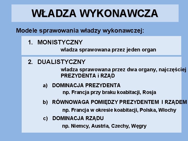 WŁADZA WYKONAWCZA Modele sprawowania władzy wykonawczej: 1. MONISTYCZNY władza sprawowana przez jeden organ 2.