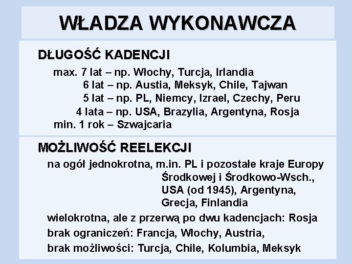 WŁADZA WYKONAWCZA DŁUGOŚĆ KADENCJI max. 7 lat – np. Włochy, Turcja, Irlandia 6 lat WŁADZA WYKONAWCZA DŁUGOŚĆ KADENCJI max. 7 lat – np. Włochy, Turcja, Irlandia 6 lat