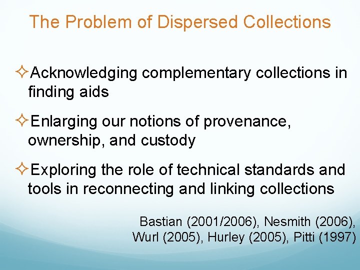 The Problem of Dispersed Collections ²Acknowledging complementary collections in finding aids ²Enlarging our notions