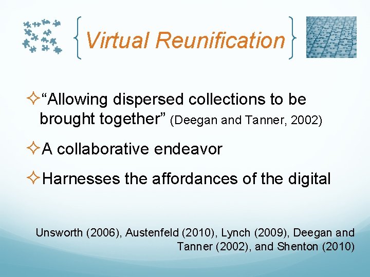 Virtual Reunification ²“Allowing dispersed collections to be brought together” (Deegan and Tanner, 2002) ²A