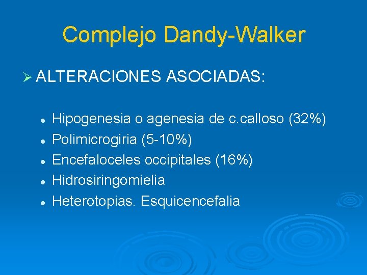 Complejo Dandy-Walker Ø ALTERACIONES ASOCIADAS: l l l Hipogenesia o agenesia de c. calloso
