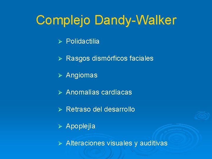 Complejo Dandy-Walker Ø Polidactilia Ø Rasgos dismórficos faciales Ø Angiomas Ø Anomalías cardíacas Ø