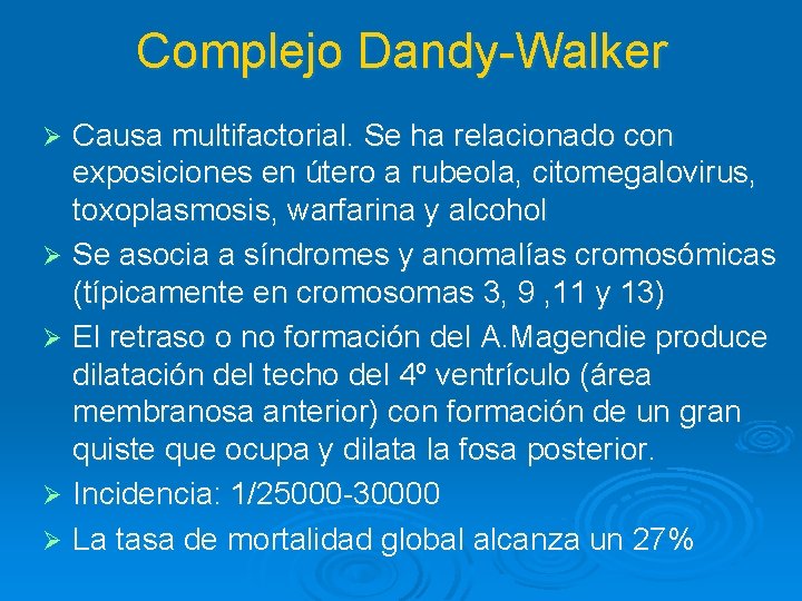 Complejo Dandy-Walker Causa multifactorial. Se ha relacionado con exposiciones en útero a rubeola, citomegalovirus,