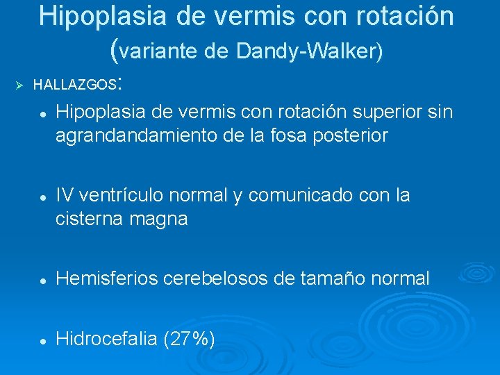 Hipoplasia de vermis con rotación (variante de Dandy-Walker) Ø : HALLAZGOS l l Hipoplasia