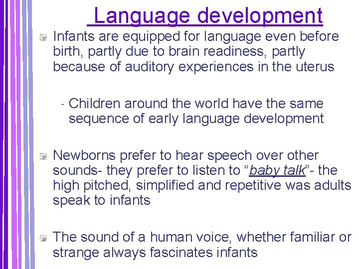 Language development Infants are equipped for language even before birth, partly due to brain