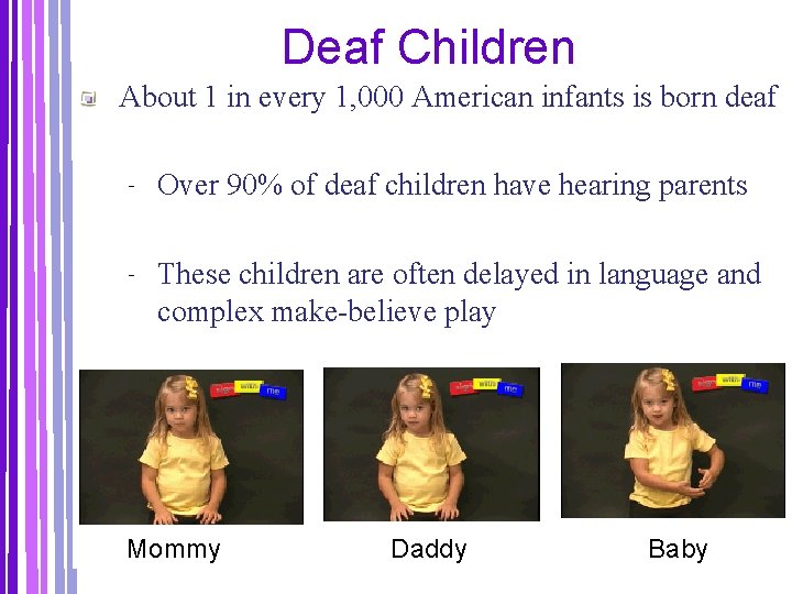 Deaf Children About 1 in every 1, 000 American infants is born deaf ‐
