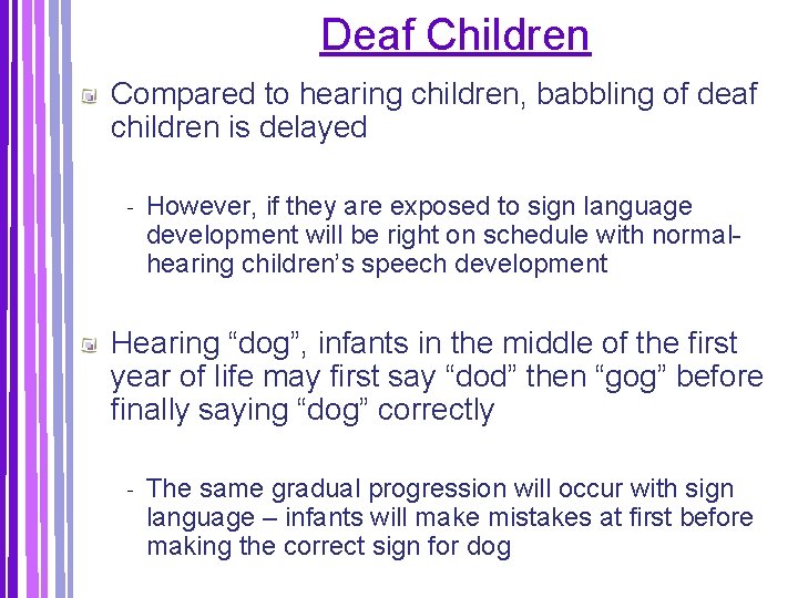 Deaf Children Compared to hearing children, babbling of deaf children is delayed ‐ However,