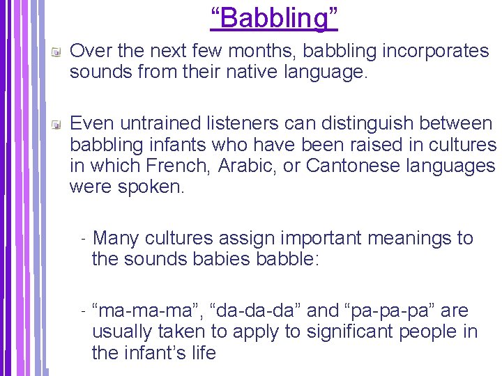 “Babbling” Over the next few months, babbling incorporates sounds from their native language. Even