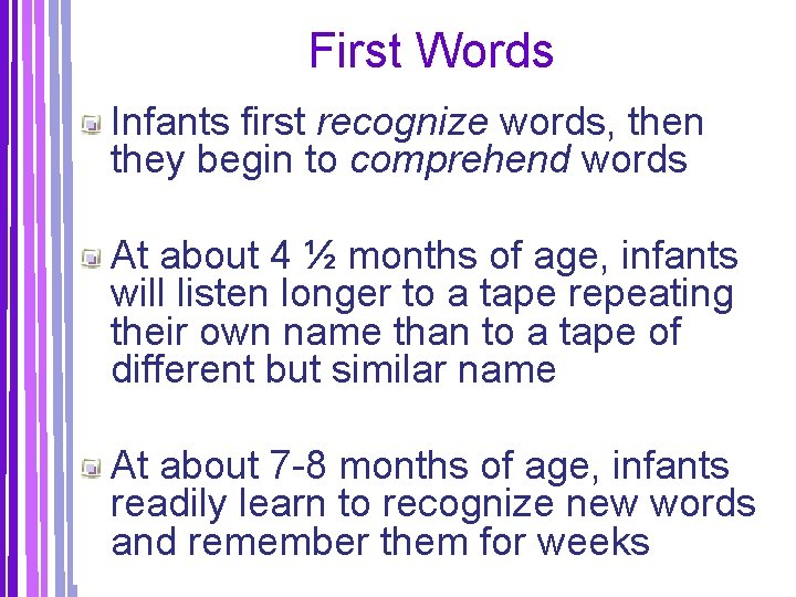 First Words Infants first recognize words, then they begin to comprehend words At about