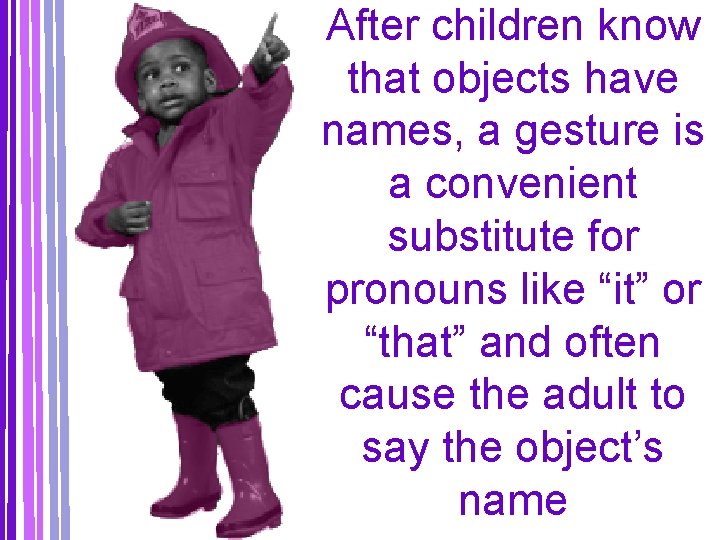 After children know that objects have names, a gesture is a convenient substitute for
