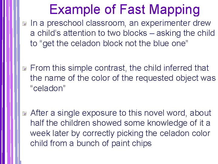 Example of Fast Mapping In a preschool classroom, an experimenter drew a child’s attention