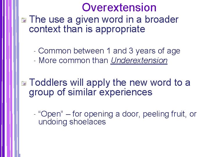 Overextension The use a given word in a broader context than is appropriate ‐