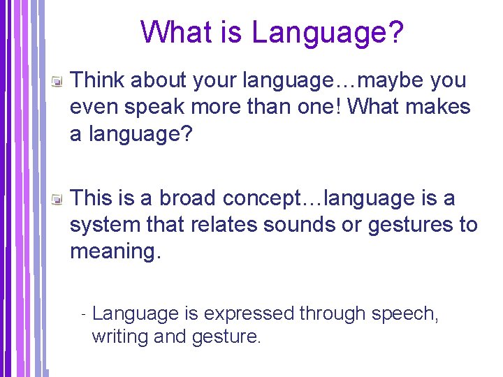 What is Language? Think about your language…maybe you even speak more than one! What