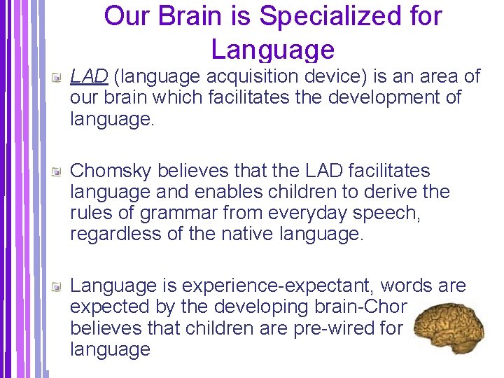 Our Brain is Specialized for Language LAD (language acquisition device) is an area of