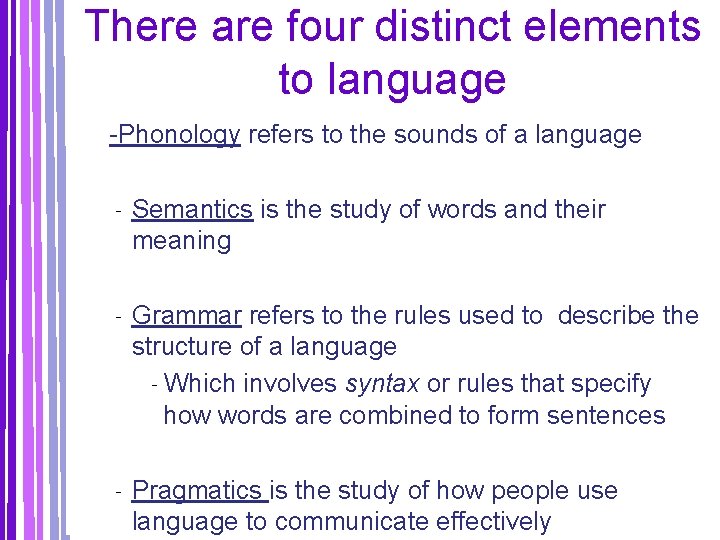 There are four distinct elements to language -Phonology refers to the sounds of a