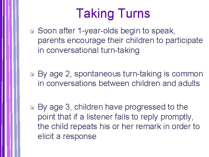 Taking Turns Soon after 1 -year-olds begin to speak, parents encourage their children to