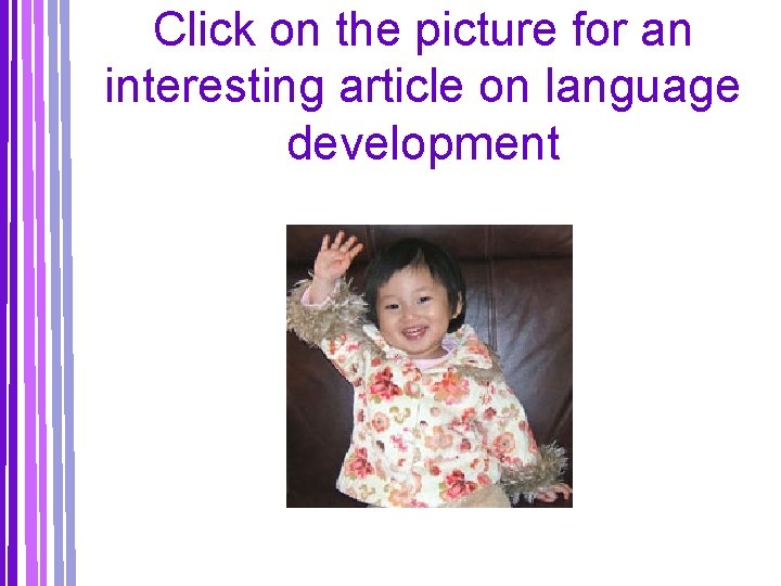 Click on the picture for an interesting article on language development 