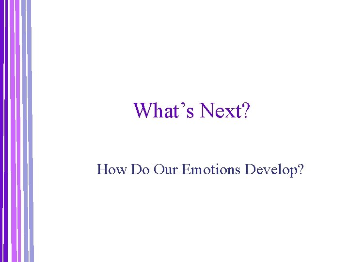 What’s Next? How Do Our Emotions Develop? 