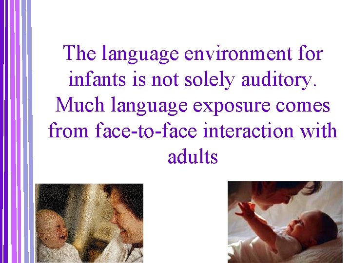 The language environment for infants is not solely auditory. Much language exposure comes from