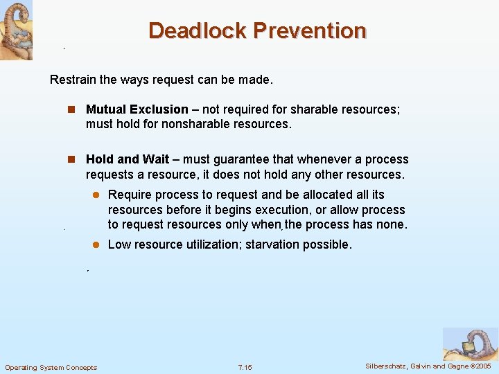 Deadlock Prevention Restrain the ways request can be made. n Mutual Exclusion – not