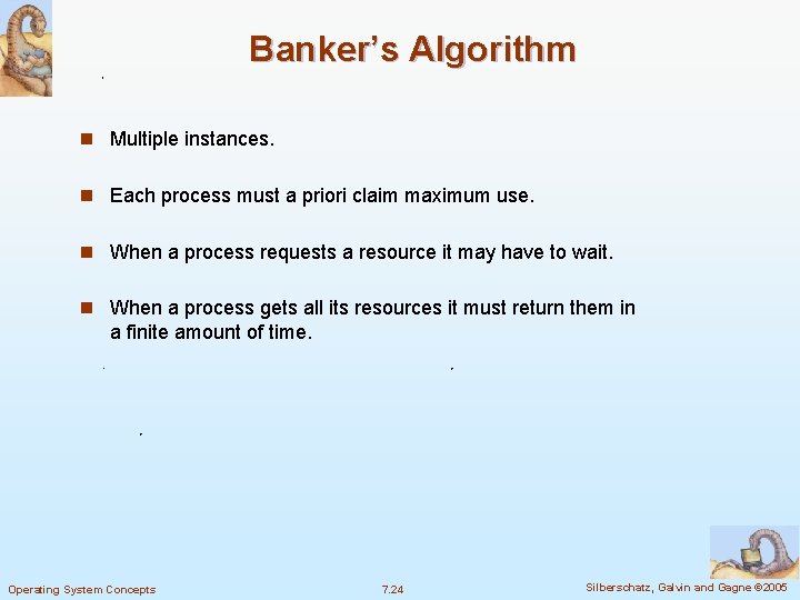Banker’s Algorithm n Multiple instances. n Each process must a priori claim maximum use.