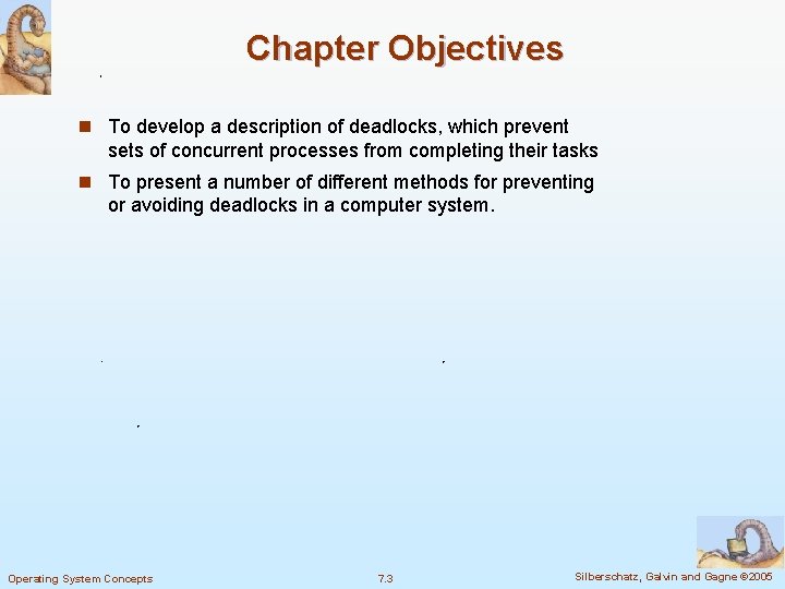 Chapter Objectives n To develop a description of deadlocks, which prevent sets of concurrent