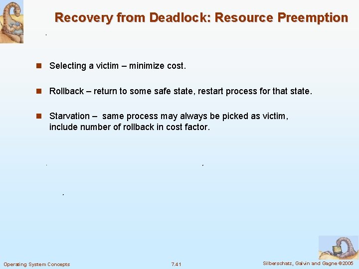 Recovery from Deadlock: Resource Preemption n Selecting a victim – minimize cost. n Rollback