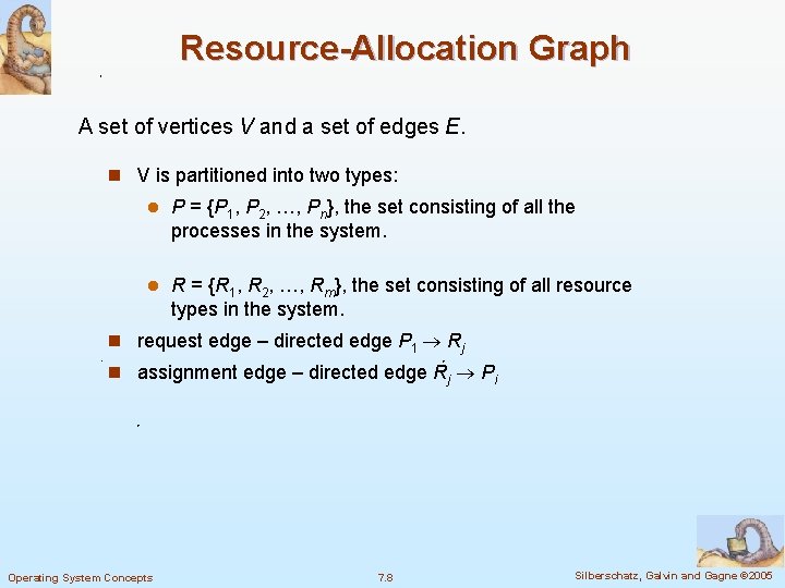 Resource-Allocation Graph A set of vertices V and a set of edges E. n