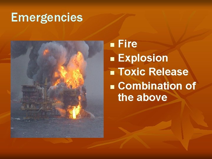 Emergencies Fire n Explosion n Toxic Release n Combination of the above n 