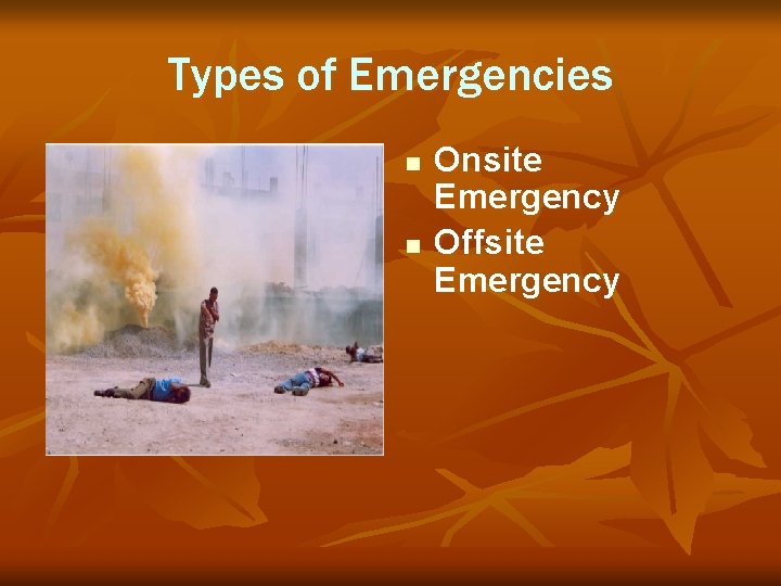 Types of Emergencies n n Onsite Emergency Offsite Emergency 