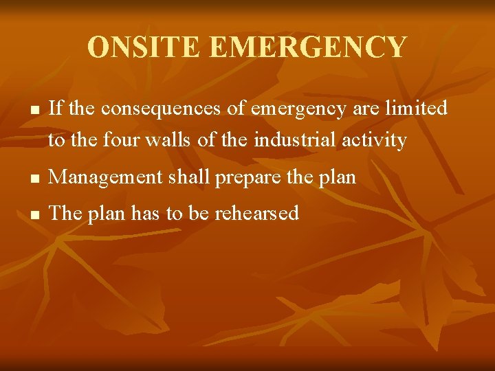 ONSITE EMERGENCY n If the consequences of emergency are limited to the four walls