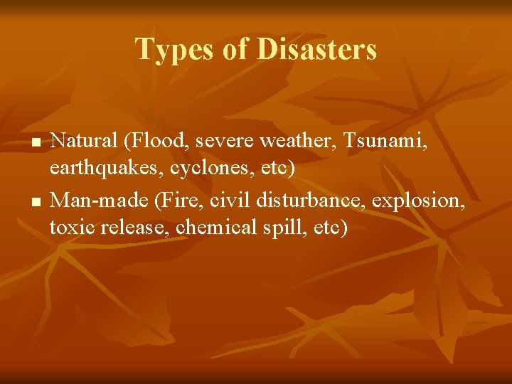 Types of Disasters n n Natural (Flood, severe weather, Tsunami, earthquakes, cyclones, etc) Man-made