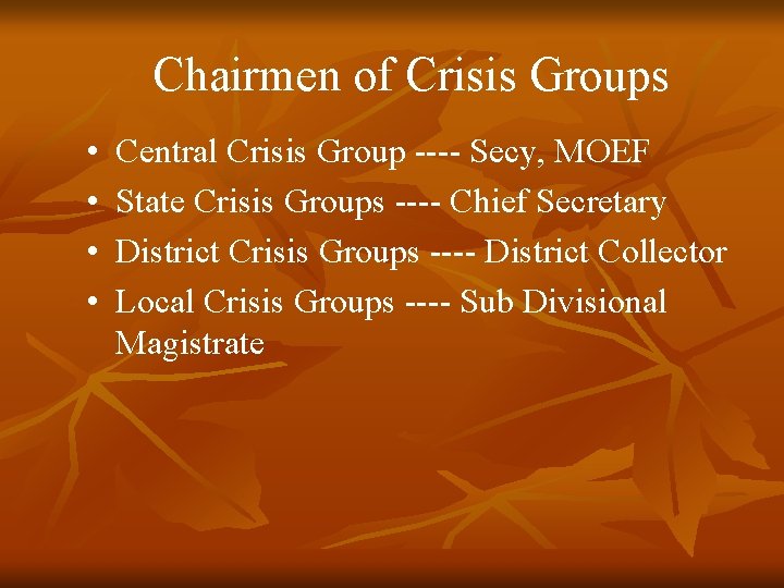 Chairmen of Crisis Groups • • Central Crisis Group ---- Secy, MOEF State Crisis