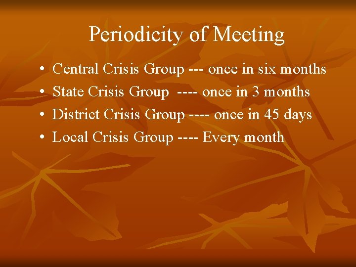 Periodicity of Meeting • • Central Crisis Group --- once in six months State