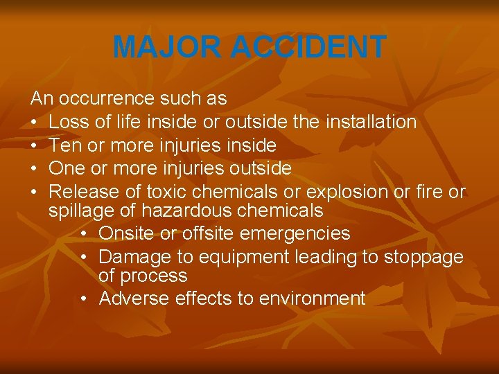 MAJOR ACCIDENT An occurrence such as • Loss of life inside or outside the