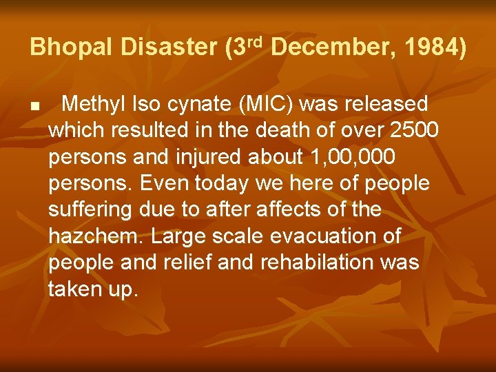 Bhopal Disaster (3 rd December, 1984) n Methyl Iso cynate (MIC) was released which