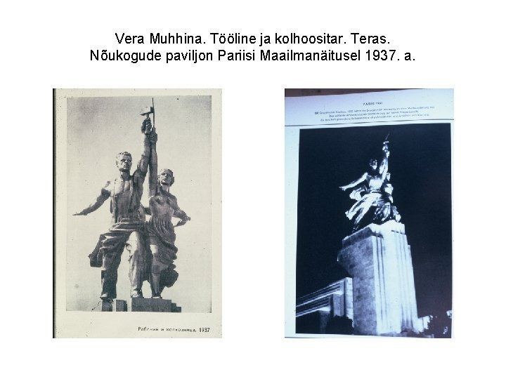 Vera Muhhina. Tööline ja kolhoositar. Teras. Nõukogude paviljon Pariisi Maailmanäitusel 1937. a. 