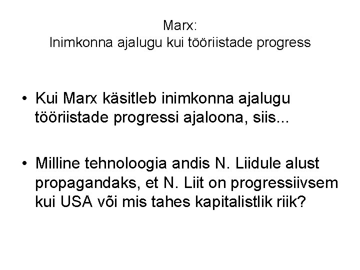 Marx: Inimkonna ajalugu kui tööriistade progress • Kui Marx käsitleb inimkonna ajalugu tööriistade progressi