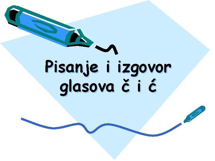 Pisanje i izgovor glasova č i ć 