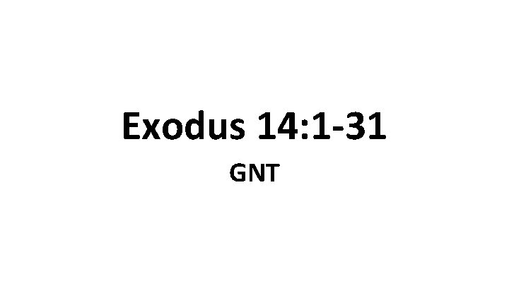 Exodus 14: 1 -31 GNT 