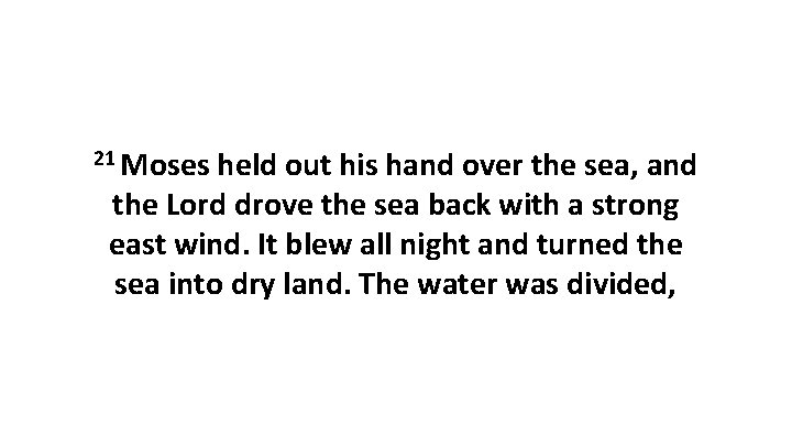 21 Moses held out his hand over the sea, and the Lord drove the