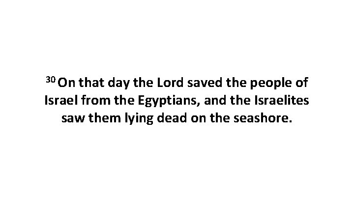 30 On that day the Lord saved the people of Israel from the Egyptians,