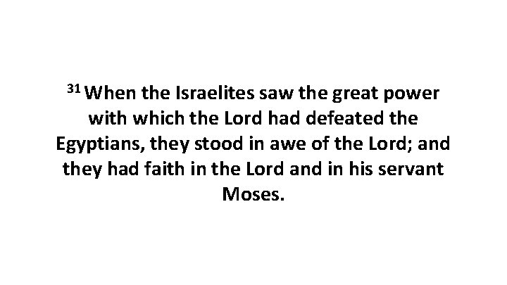 31 When the Israelites saw the great power with which the Lord had defeated