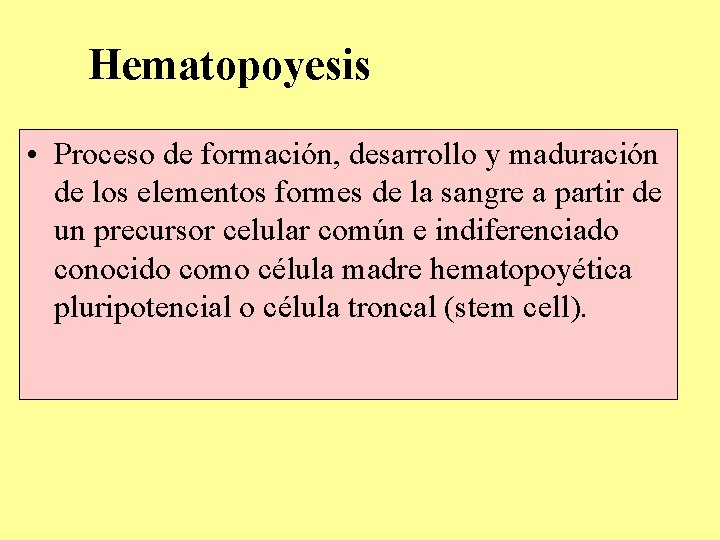 Hematopoyesis • Proceso de formación, desarrollo y maduración de los elementos formes de la Hematopoyesis • Proceso de formación, desarrollo y maduración de los elementos formes de la