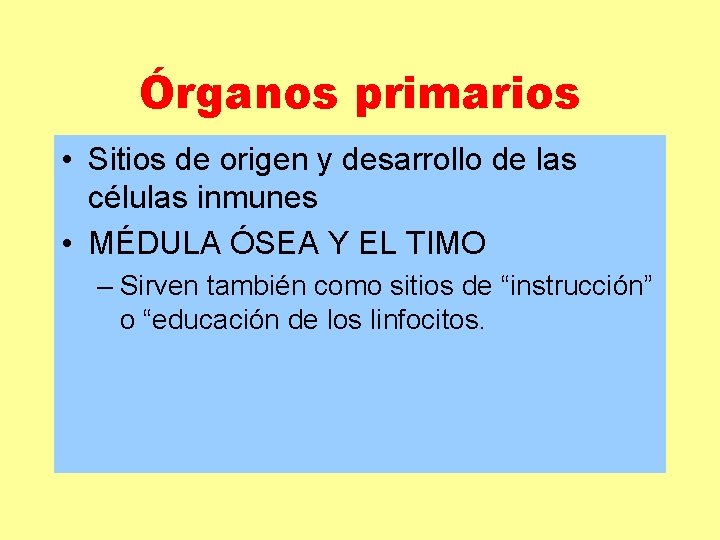Órganos primarios • Sitios de origen y desarrollo de las células inmunes • MÉDULA Órganos primarios • Sitios de origen y desarrollo de las células inmunes • MÉDULA